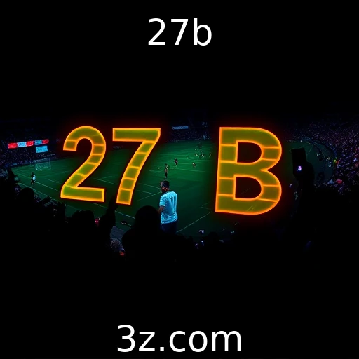 27b Apostas ao Vivo: Como Maximizam suas Chances de Ganhar?